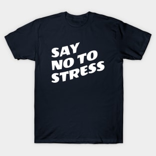Say No To Stress T-Shirt